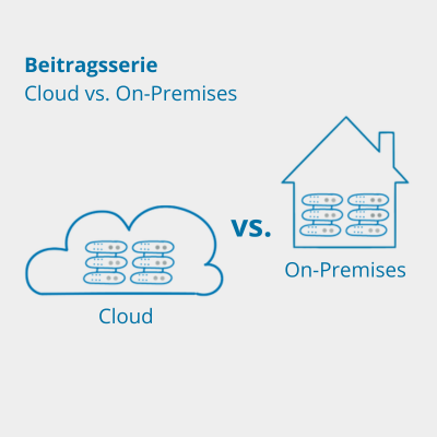 Beitragsserie-Cloud vs. On-Premises Cloud vs. On-Premises