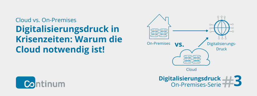Cloud vs. On Premises: Digitalisierungsdruck in Krisenzeiten: Warum die Cloud notwendig ist?