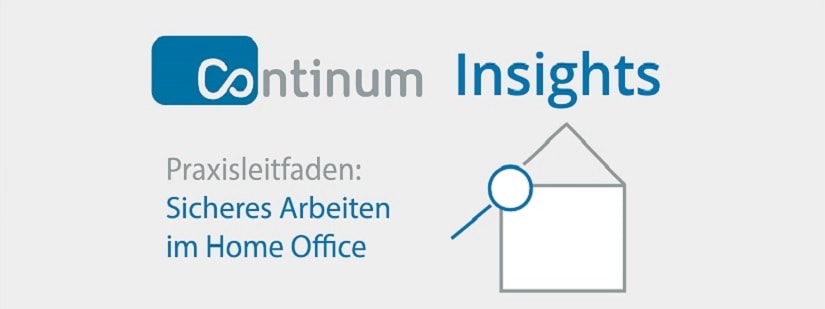 White Paper zum Thema Praxisleitfaden IT Sicherheit im Home Office des Managed Hosting und Cloud Services Anbieters Continum AG aus Freiburg im Breisgau.
